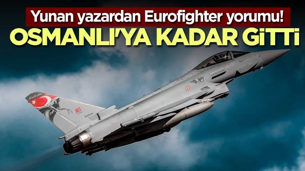 Yunan yazardan Eurofighter yorumu! Osmanlı'ya kadar gitti