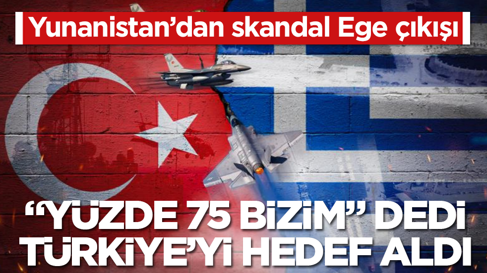 Yunanistan’dan skandal Ege çıkışı! "Yüzde 75 bizim" dedi, Türkiye’yi hedef aldı