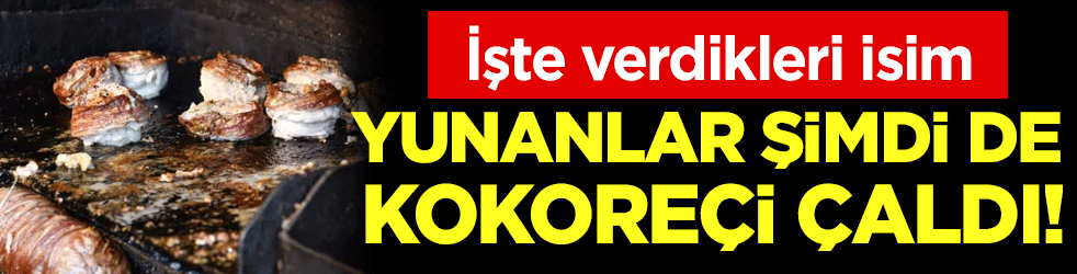 Yunanlar şimdi de kokoreçi çaldı: İşte verdikleri isim!