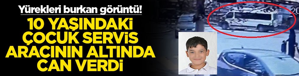 Yürekleri burkan görüntü! 10 yaşındaki çocuk servis aracının altında can verdi