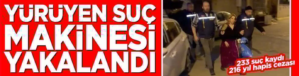 Yürüyen suç makinesi kadın yakalandı