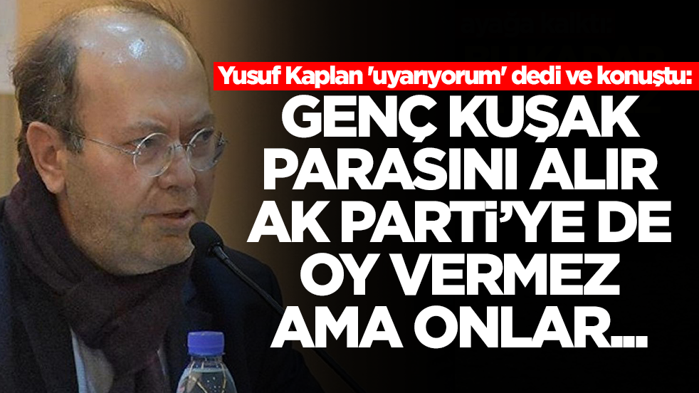 Yusuf Kaplan 'uyarıyorum' dedi ve konuştu: Genç kuşak maaşını alır ve Ak Parti'ye de oy vermez ama...