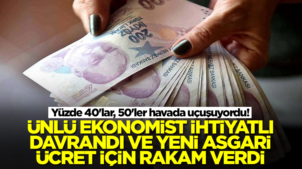 Yüzde 40'lar, 50'ler havada uçuşuyordu! İhtiyatlı yaklaşan ünlü isim yeni asgari ücret için rakam verdi