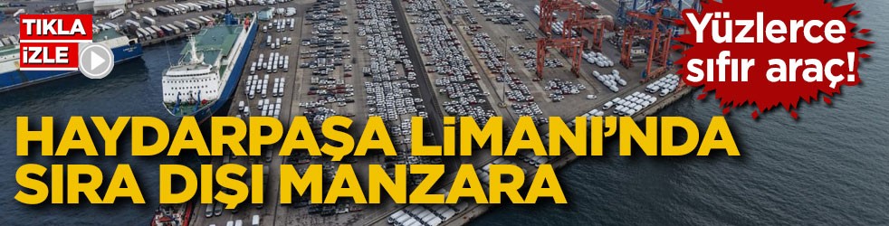 Yüzlerce sıfır araç! Haydarpaşa Limanı’nda sıra dışı manzara