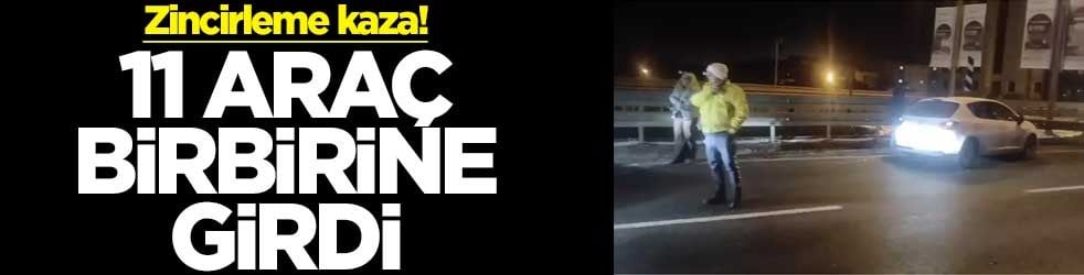 Zincirleme kaza! 11 araç birbirine girdi