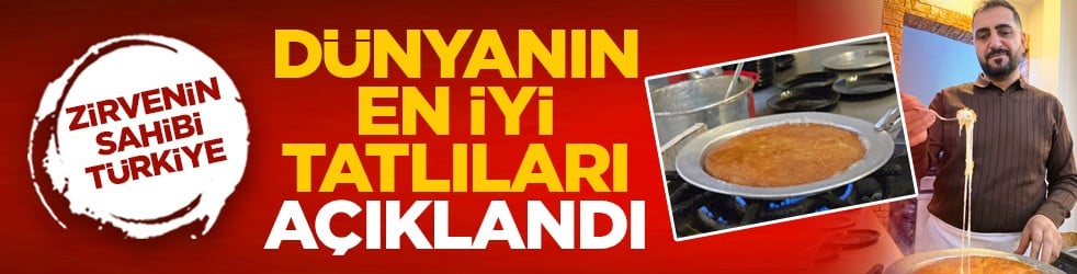 Zirvenin sahibi Türkiye: Dünyanın en iyi tatlıları açıklandı