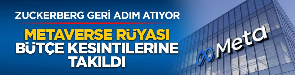 Zuckerberg geri adım atıyor: Metaverse rüyası bütçe kesintilerine takıldı
