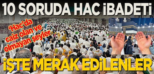 Foto - 10 soruda hac... ‘Hac’da caiz olan ve olmayan şeyler: İşte merak edilenler