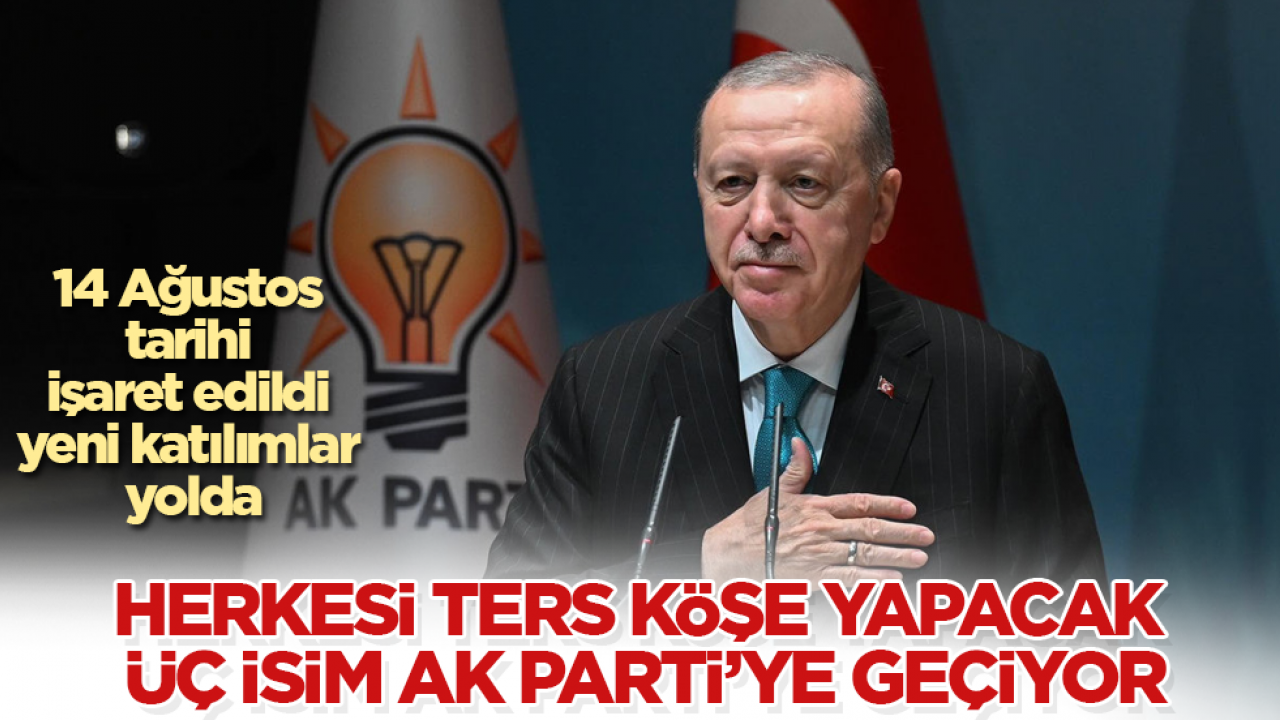 14 Ağustos tarihi işaret edildi, yeni katılımlar yolda: Herkesi ters köşe yapacak üç isim AK Parti’ye geçiyor