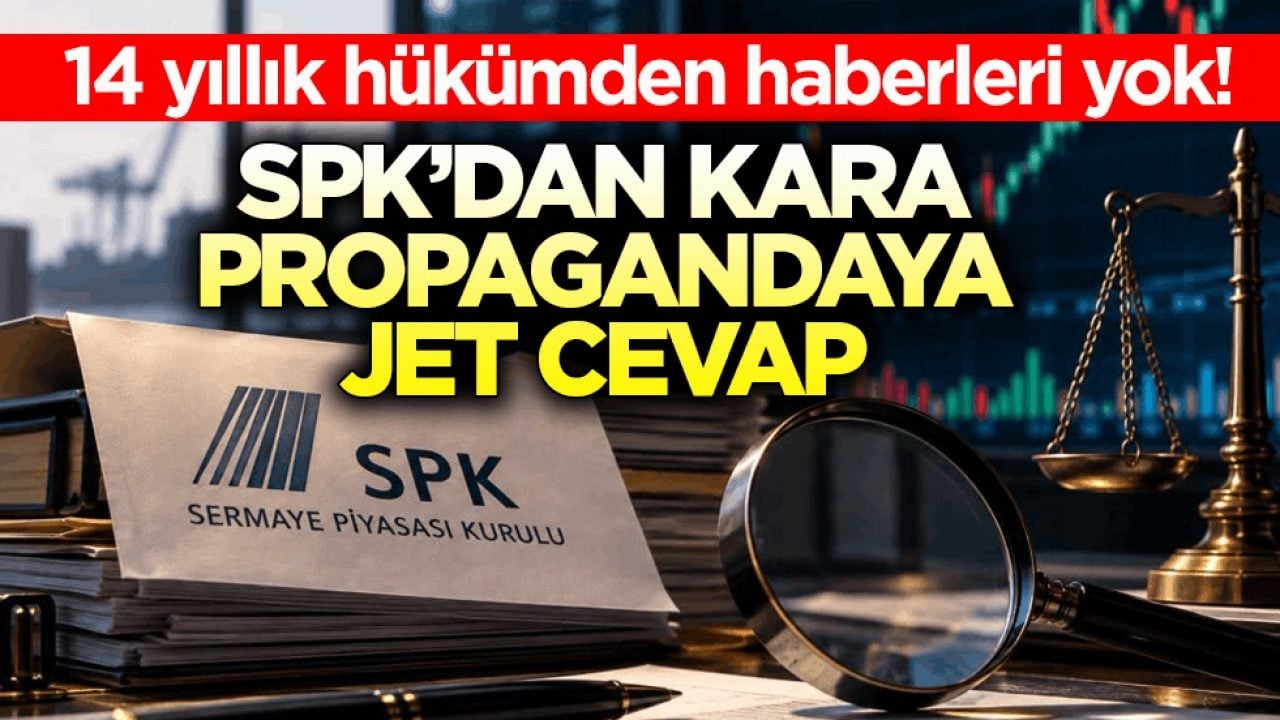 14 yıllık hükümden haberleri yok! SPK’dan kara propagandaya jet cevap