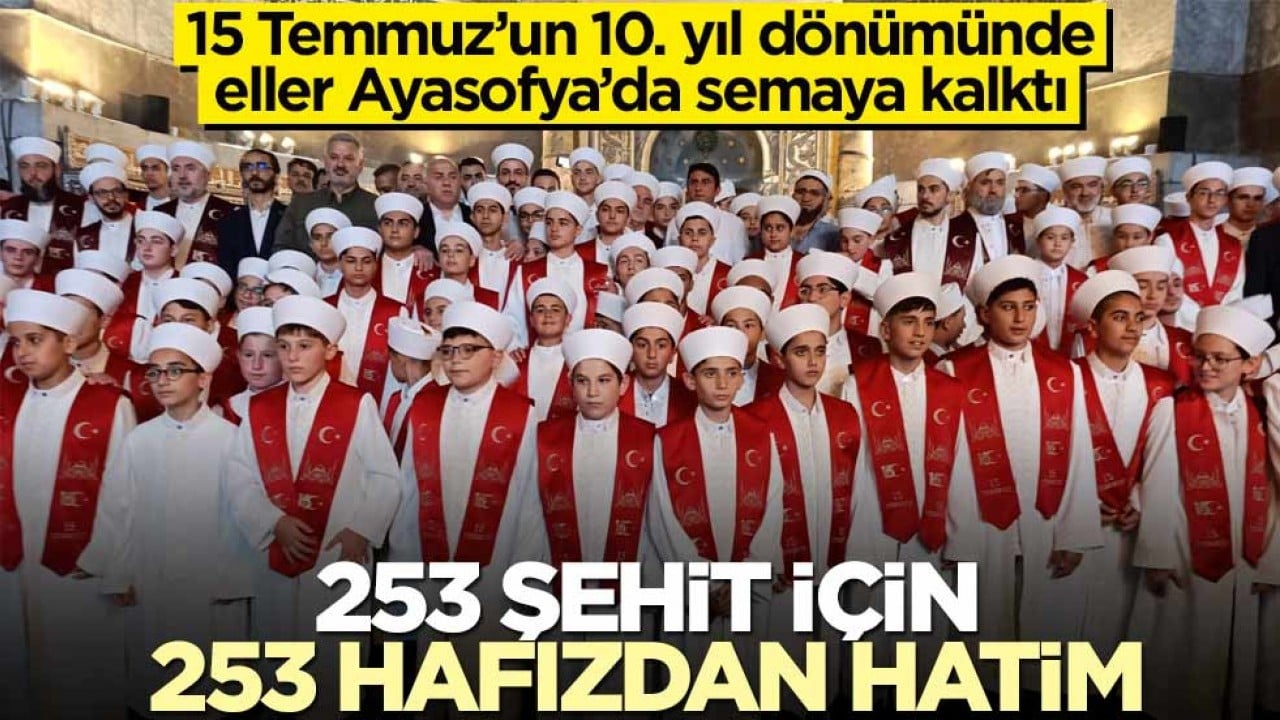 15 Temmuz’un 10. yıl dönümünde eller Ayasofya’da semaya kalktı! 253 şehit için 253 hafızdan hatim