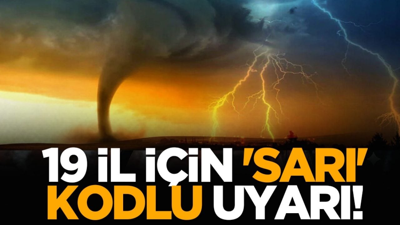 19 il için 'sarı' kodlu uyarı!