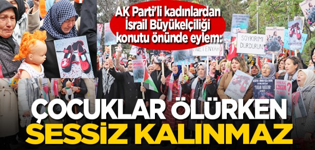 AK Parti'li kadınlardan İsrail Büyükelçiliği konutu önünde eylem: Çocuklar ölürken, sessiz kalınmaz