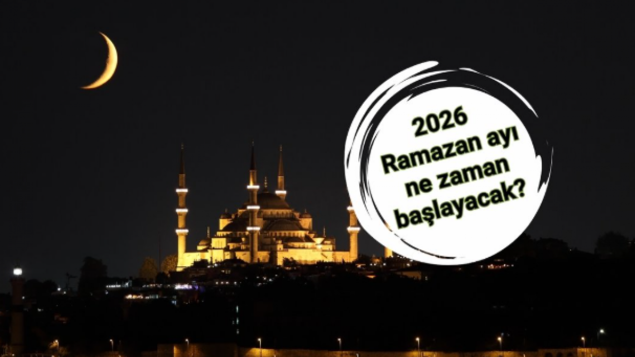 2026 Ramazan ayı ne zaman başlıyor? İlk oruç hangi gün tutulacak?