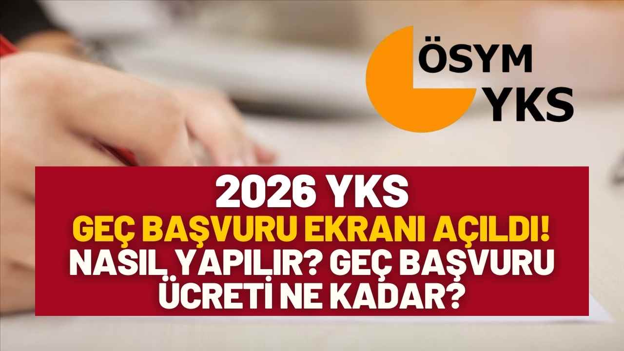 2026 YKS Geç Başvuruları Başladı mı, Nasıl Yapılır? ÖSYM Geç Başvuru Ücreti Ne Kadar? İşte AİS Başvuru Ekranı ve Son Gün Tarihi!
