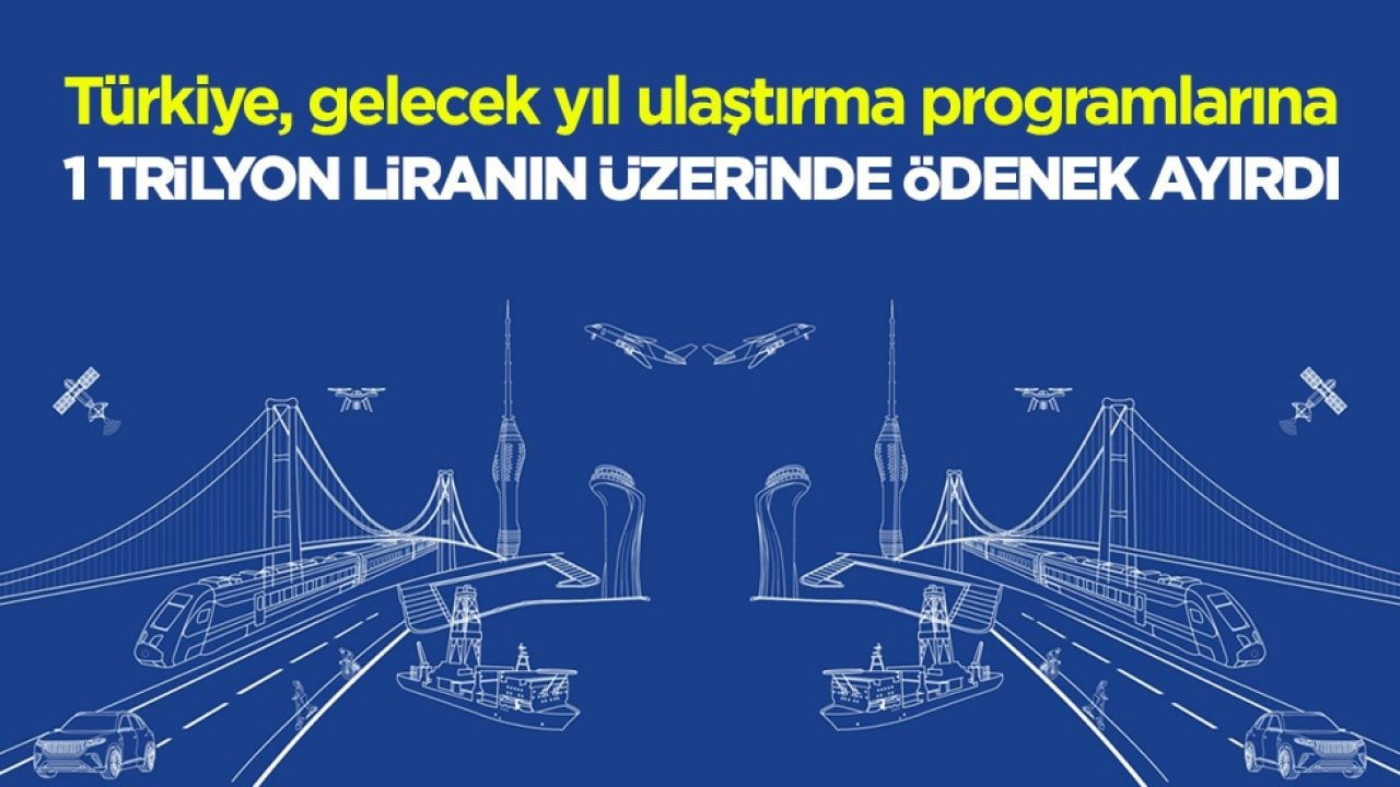 2027 ulaştırma bütçesi belli oldu: 1 trilyon liranın üzerinde ödenek ayrıldı 