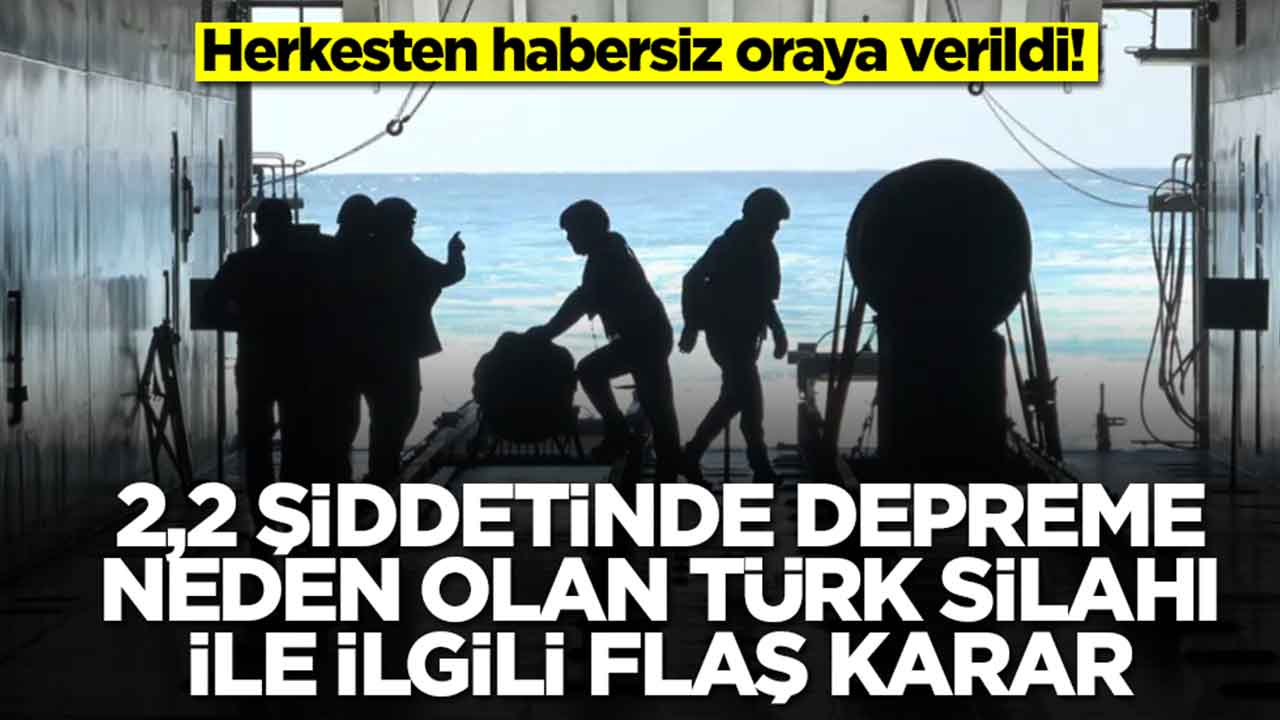 2,2 şiddetinde depreme neden olan Türk silahı için flaş karar alındı: Herkesten habersiz oraya verildi