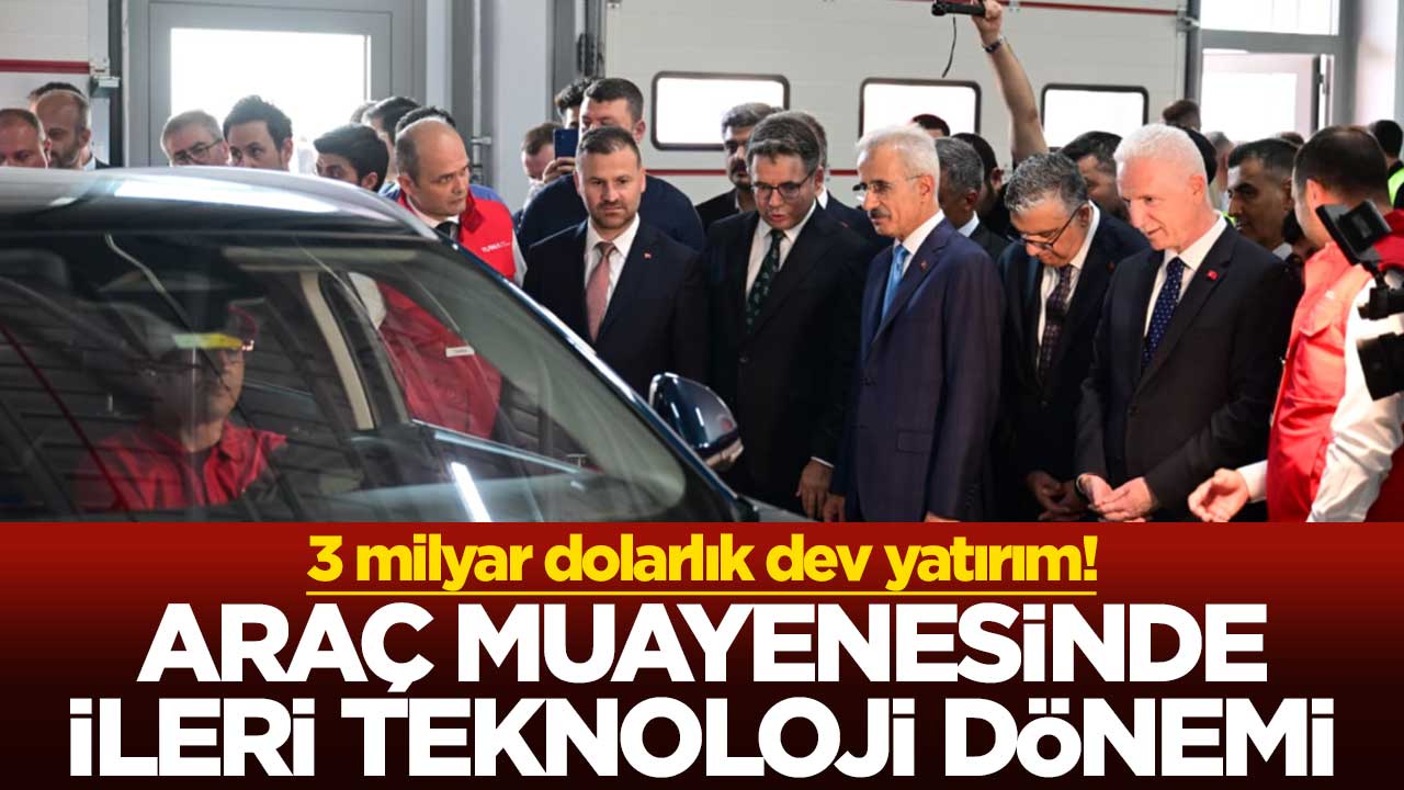 3 milyar dolarlık dev yatırım! Araç muayenesinde ileri teknoloji dönemi