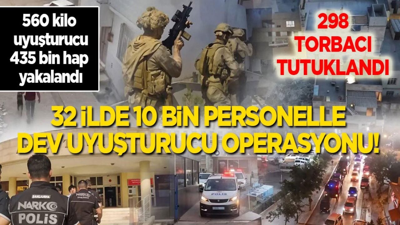 32 ilde 10 bin personelle dev uyuşturucu operasyonu! 560 kilo zehir, 435 bin hap yakalandı, 298 torbacı tutuklandı