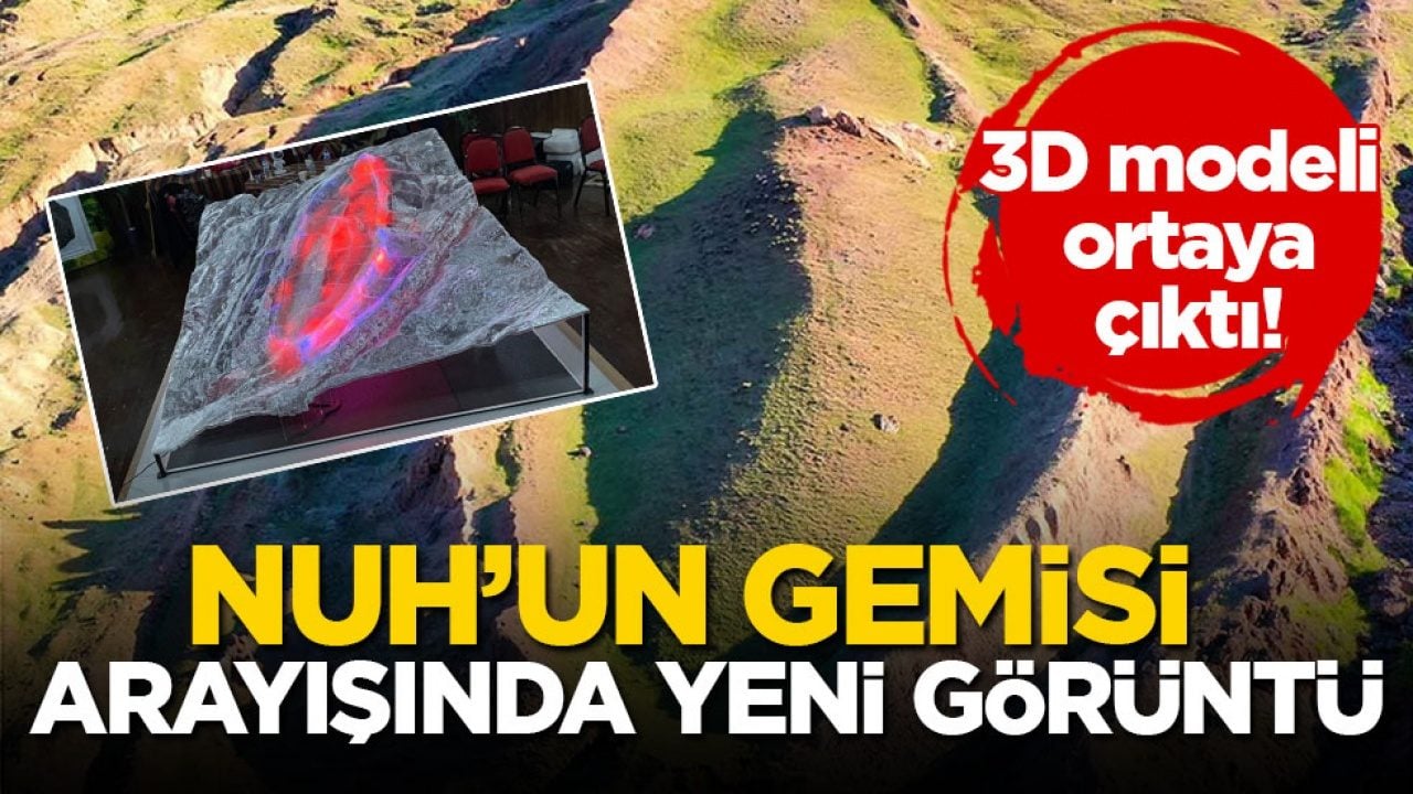 3D modeli ortaya çıktı! Nuh’un Gemisi arayışında yeni görüntü