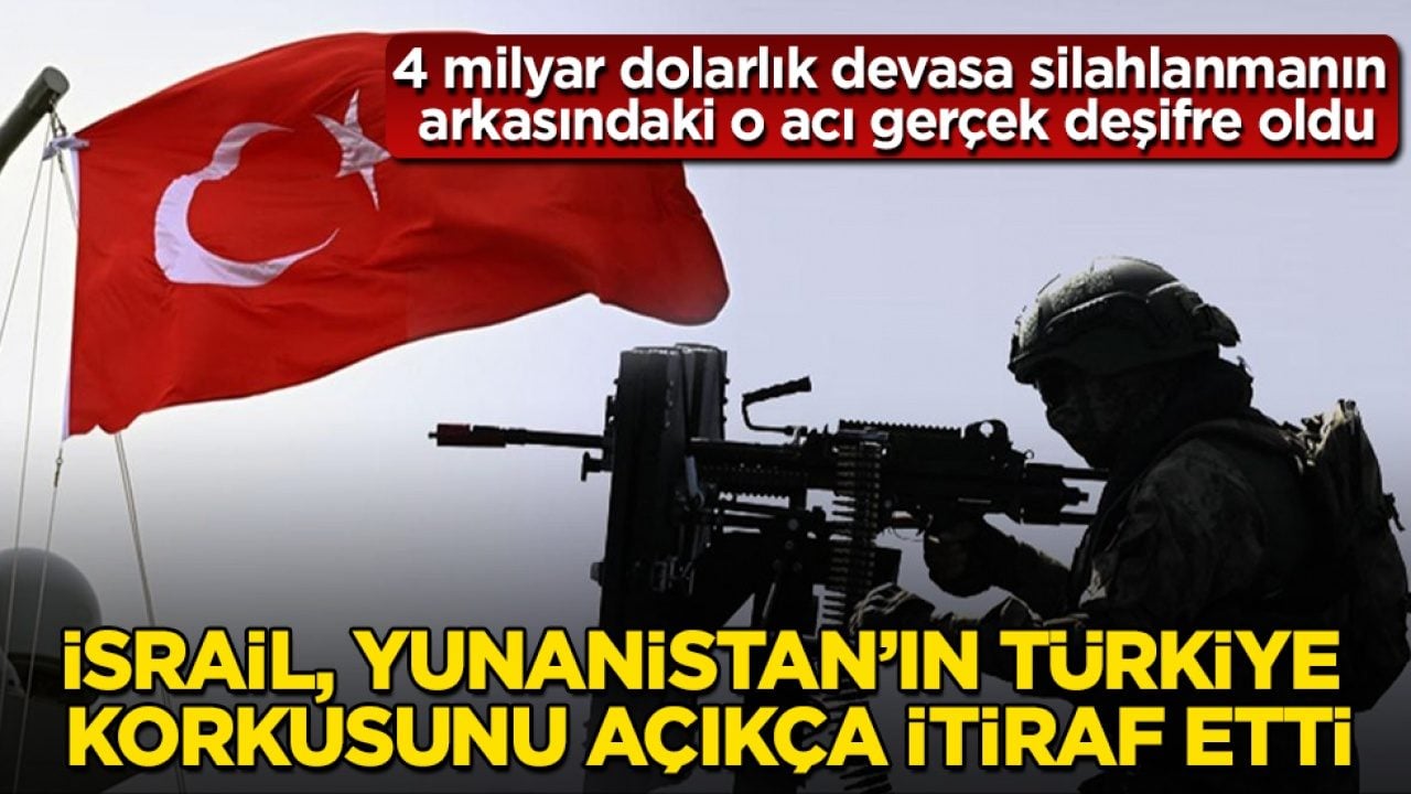 4 milyar dolarlık devasa silahlanmanın arkasındaki o acı gerçek deşifre oldu! İsrail, Yunanistan’ın Türkiye korkusunu açıkça itiraf etti