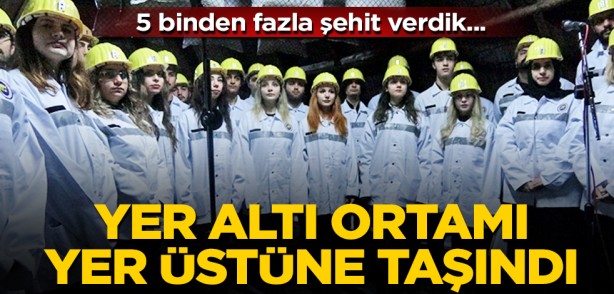 5 binden fazla şehit verdik: Yer altı ortamı yer üstüne taşındı