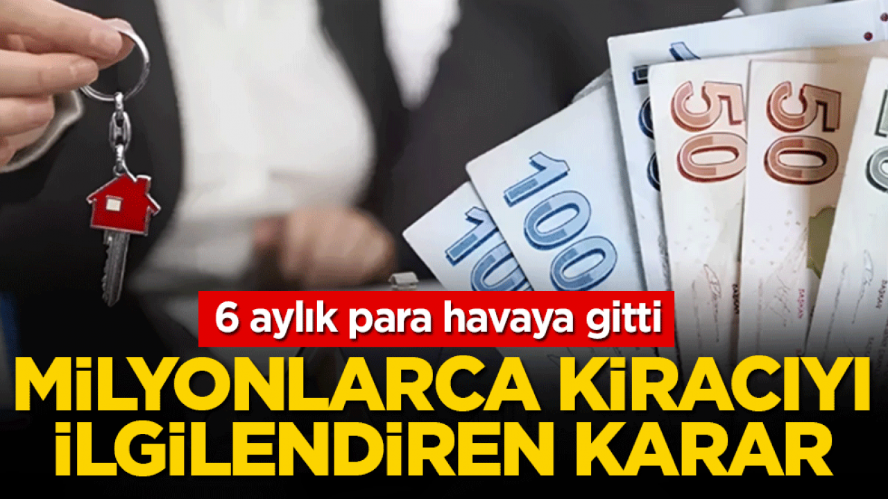 6 aylık para havaya gitti: Milyonlarca kiracıyı ilgilendiren karar