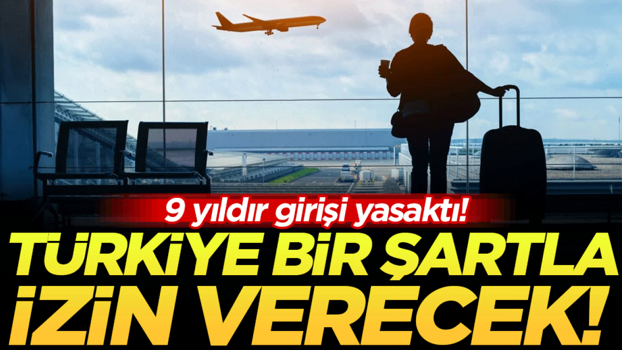 9 yıldır yasaklıydı: Türkiye bir şartla izin verecek!