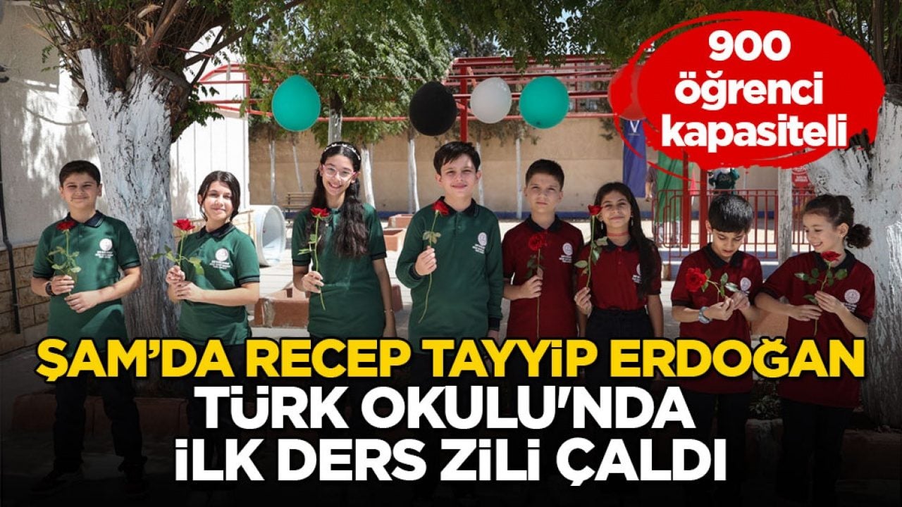 900 öğrenci kapasiteli! Şam’da Recep Tayyip Erdoğan Türk Okulu'nda ilk ders zili çaldı