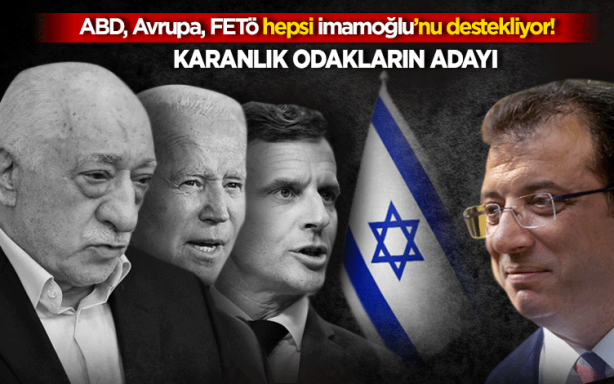 ABD, Avrupa, FETÖ hepsi İmamoğlu’nu destekliyor! Karanlık odakların adayı İsrail’de destek verdi