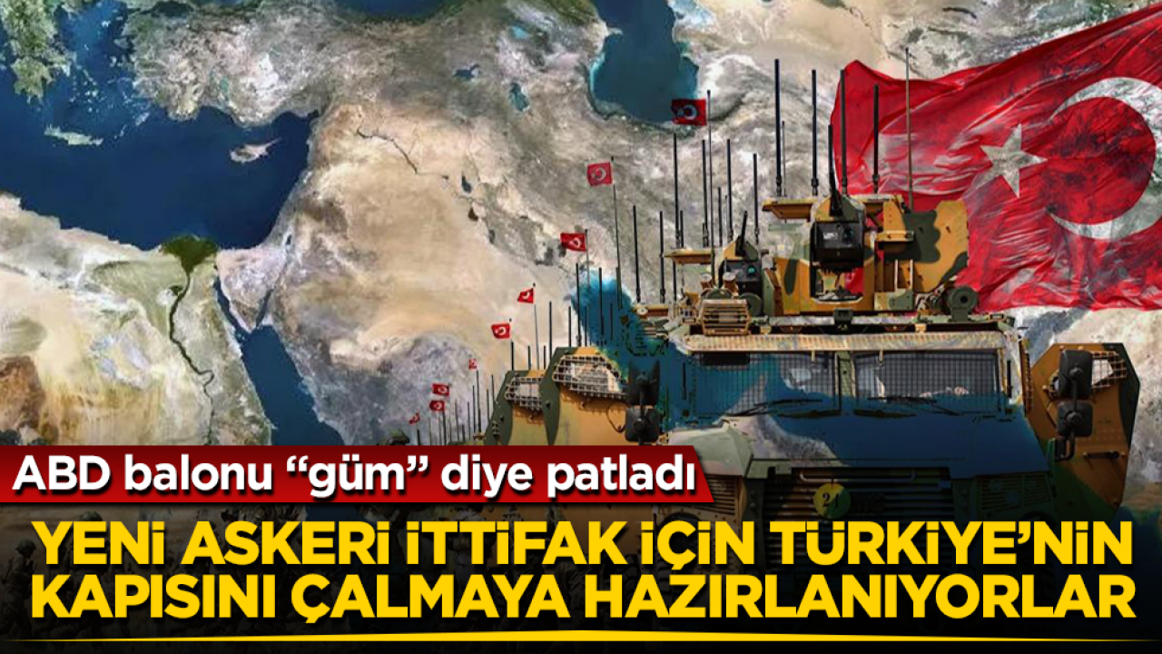 ABD balonu “güm” diye patladı! Yeni askeri ittifak için Türkiye’nin kapısını çalmaya hazırlanıyorlar
