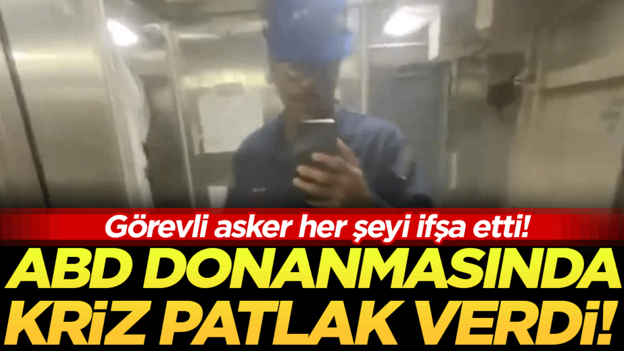 ABD donanmasında kriz patlak verdi: Görevli asker her şeyi ifşa etti!
