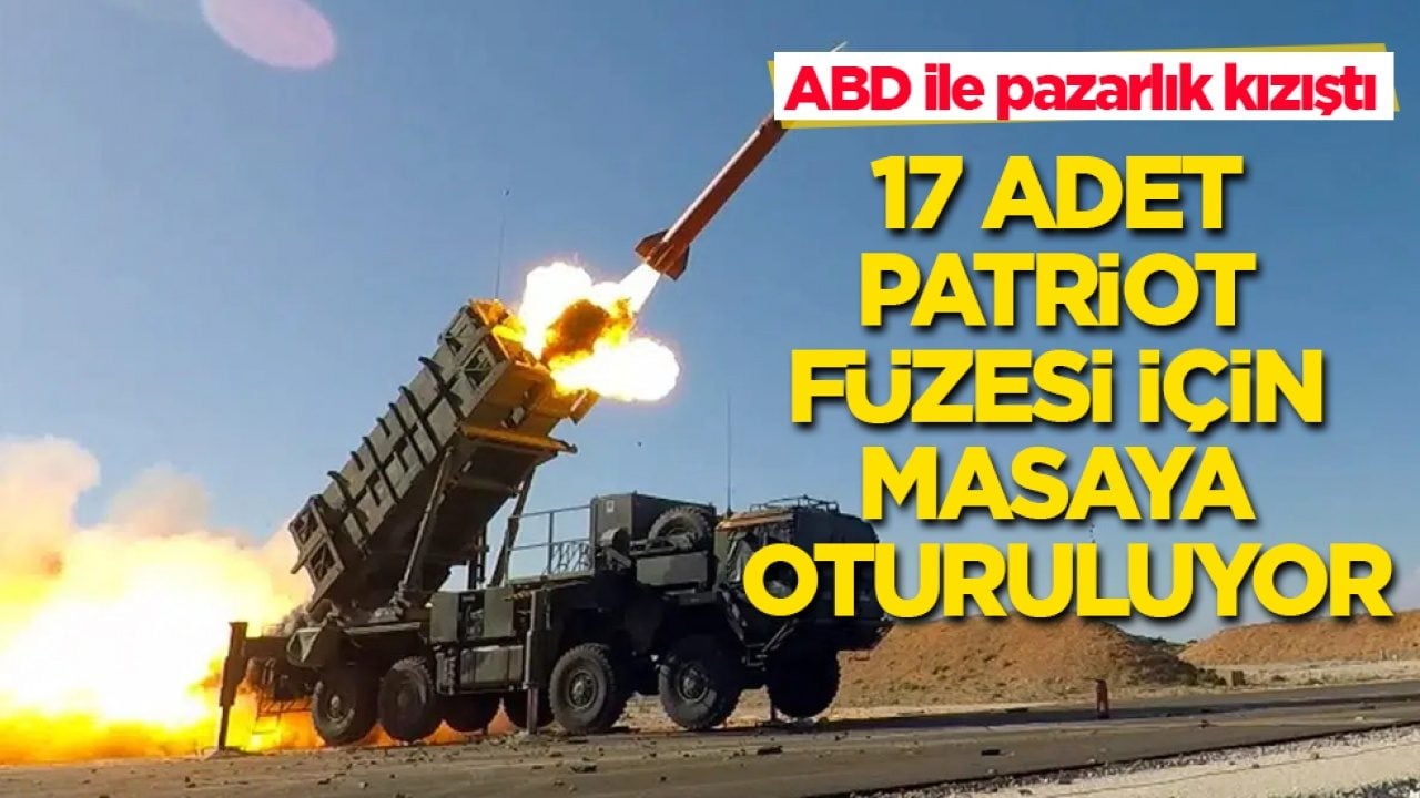 ABD ile pazarlık kızıştı! 17 adet Patriot füzesi için masaya oturuluyor