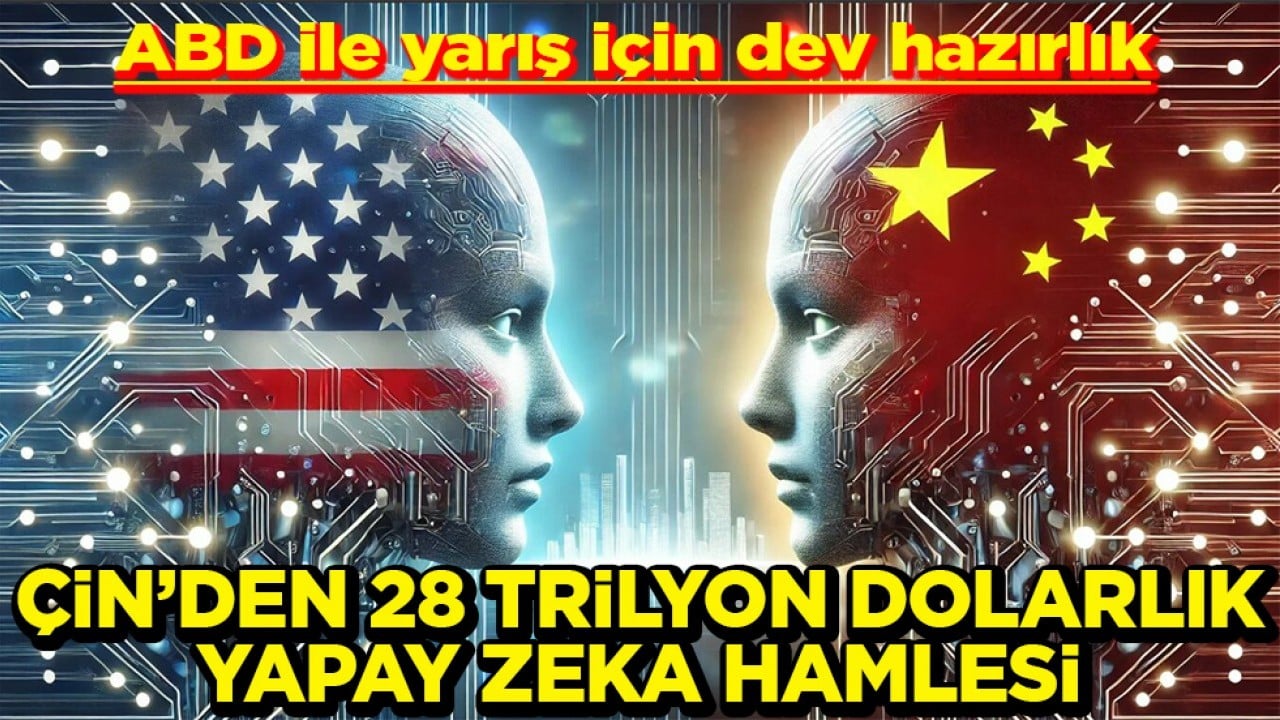 ABD ile yarış için dev hazırlık Çin’den 28 trilyon dolarlık yapay zeka hamlesi