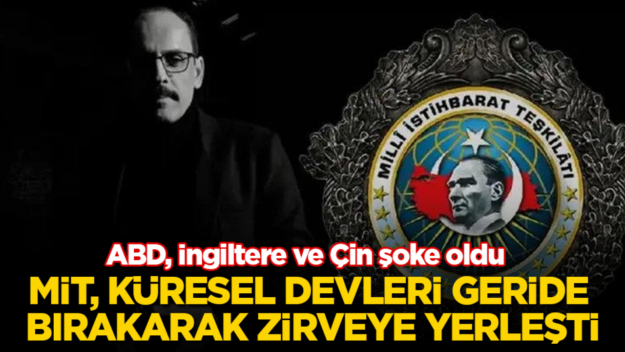 ABD, İngiltere ve Çin şoke oldu: MİT, küresel devleri geride bırakarak dünyanın zirvesine yerleşti