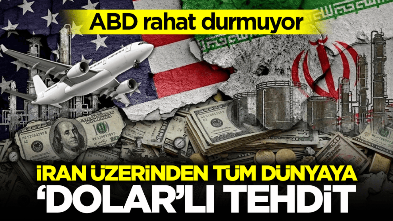 ABD rahat durmuyor! İran üzerinden tüm dünyaya ‘dolar’lı tehdit 