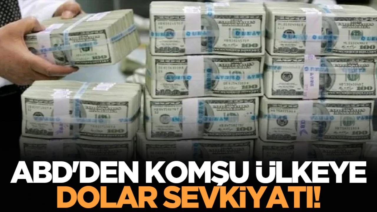 ABD'den komşu ülkeye dolar sevkiyatı!