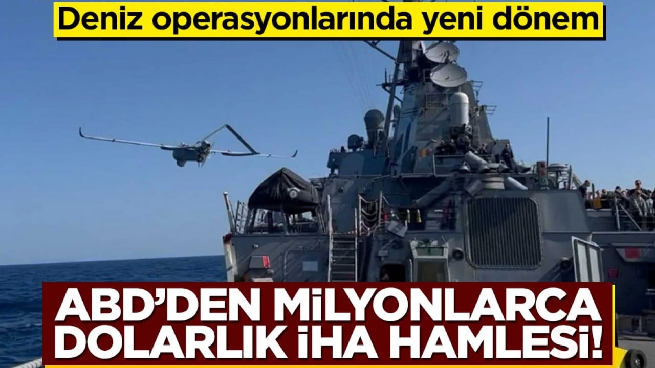 ABD’den milyonlarca dolarlık İHA hamlesi! Deniz operasyonlarında yeni dönem