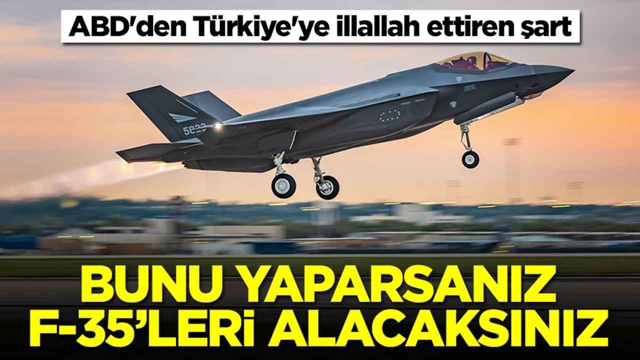 ABD'den Türkiye'ye illallah ettiren şart: Bunu yaparsanız F-35'leri alacaksınız