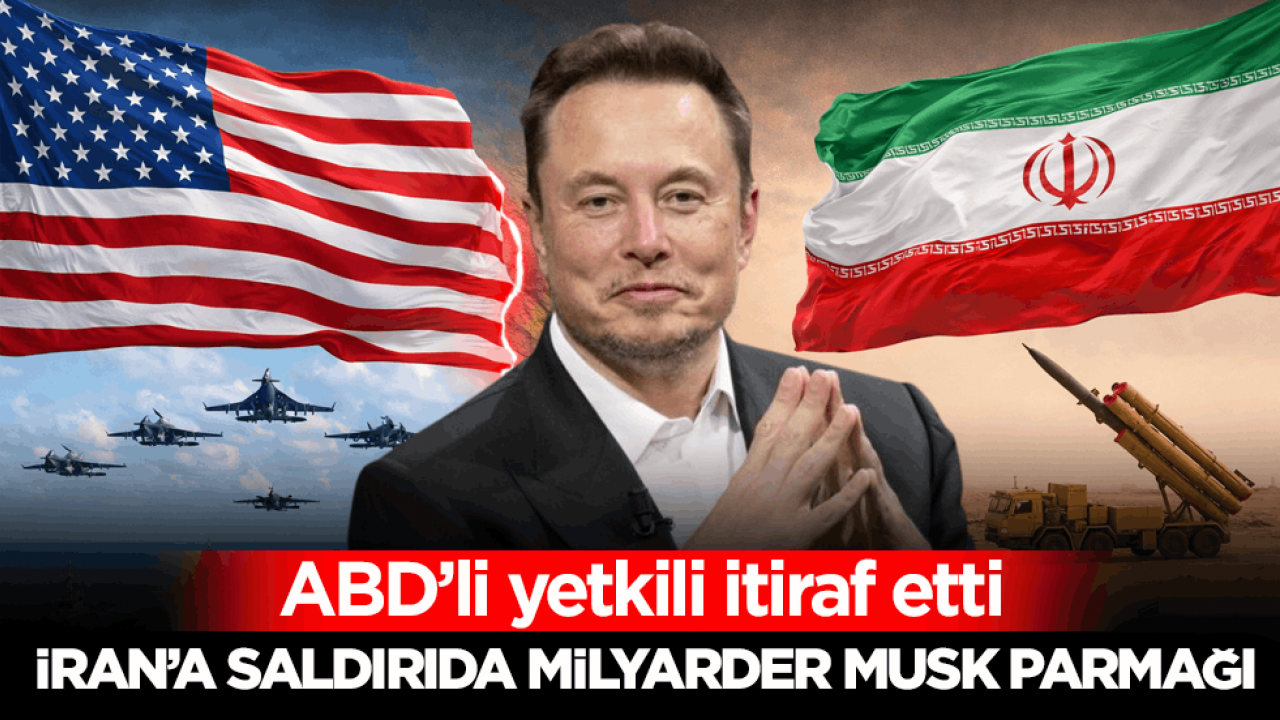 ABD’li yetkili itiraf etti! İran’a saldırıda milyarder Musk parmağı