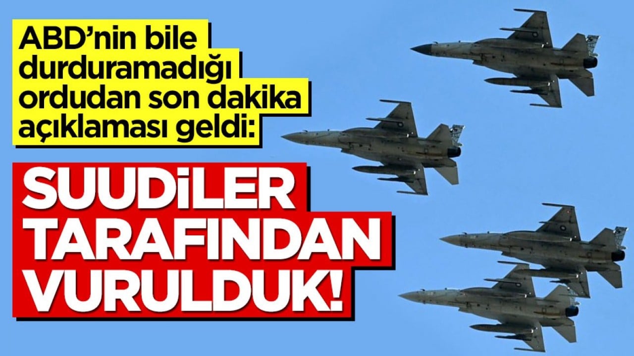 ABD’nin bile durduramadığı ordudan son dakika açıklaması geldi: Suudi Arabistan tarafından vurulduk!