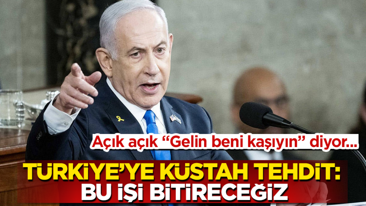 Açık açık "Gelin beni kaşıyın" diyor... Netanyahu’dan Türkiye’ye küstah tehdit: Bu işi bitireceğiz