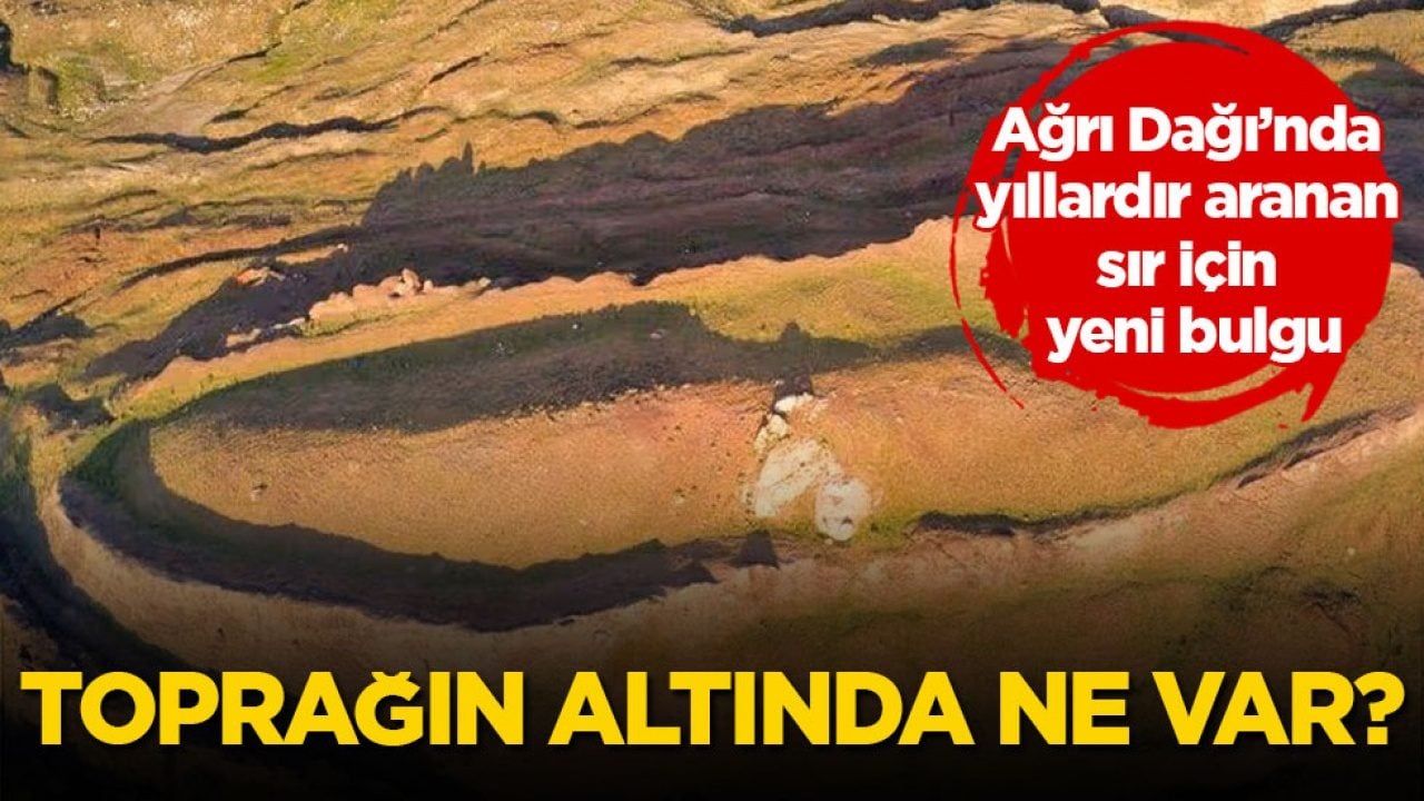 Ağrı Dağı’nda yıllardır aranan sır için yeni bulgu! Toprağın altında ne var?