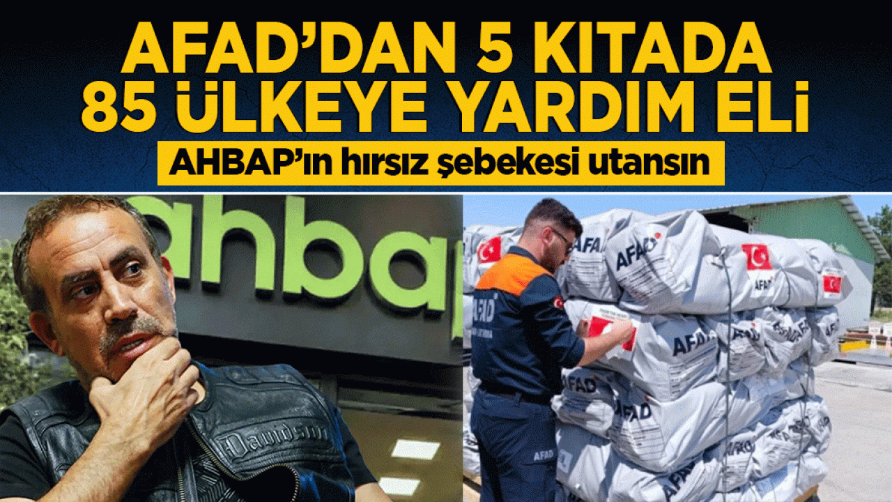AHBAP’ın hırsız şebekesi utansın! AFAD'dan 5 kıtada 85 ülkeye yardım eli