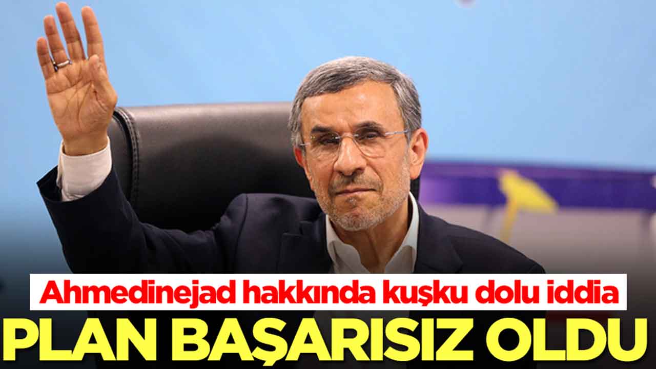 Ahmedinejad hakkında kuşku dolu iddia: Plan gerçekleşmedi