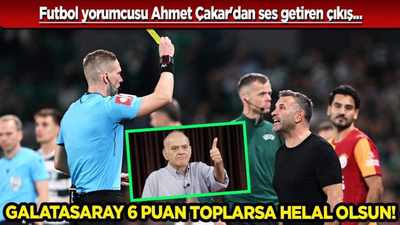 Ahmet Çakar'dan olay Galatasaray çıkışı! Cim-Bom 6 puan toplarsa helal olsun!