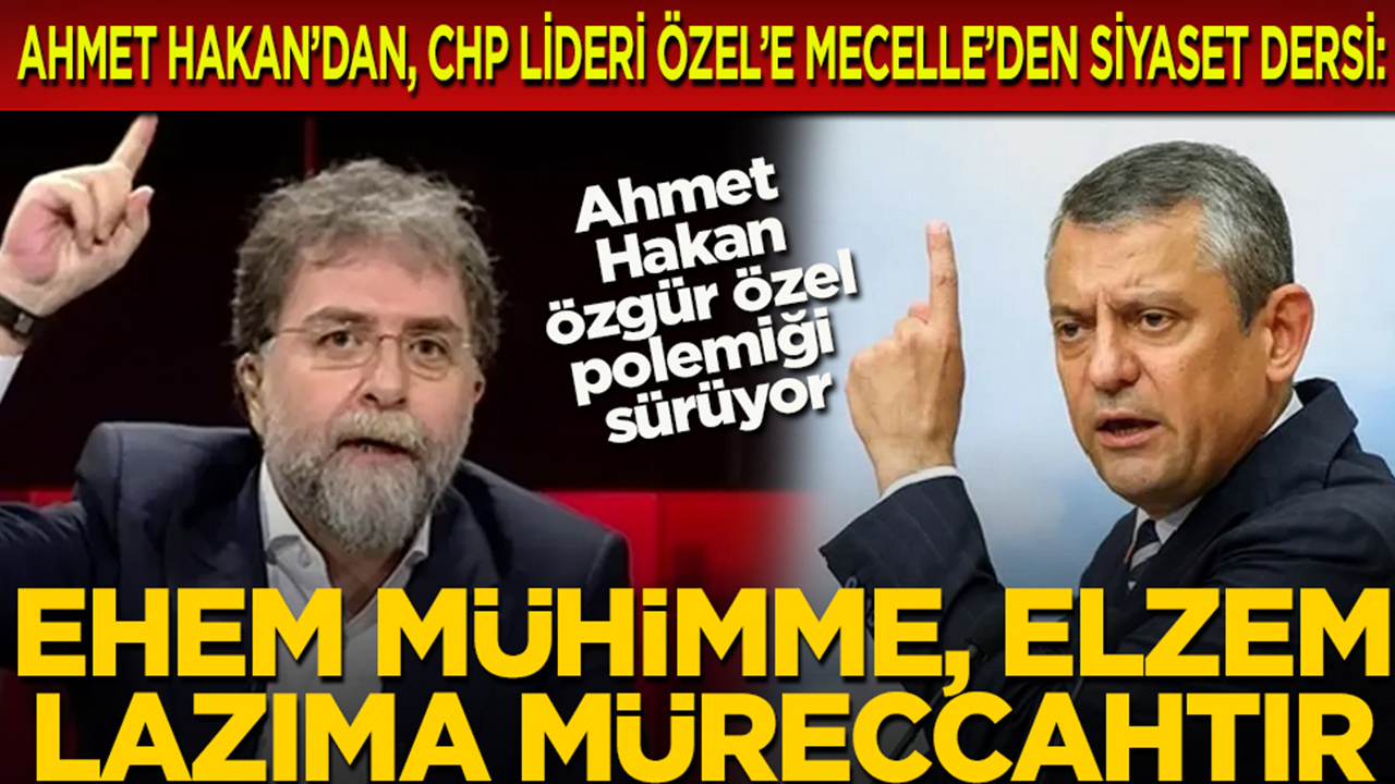  Ahmet Hakan’dan CHP lideri Özel’e Mecelle’den siyaset dersi: Ahmet Hakan, Özgür Özel polemiği sürüyor... "Ehem mühimme, elzem lazıma müreccahtır"... "Özgür Özel’in ASELSAN’a, ROKETSAN’a gitme vakti geldi"