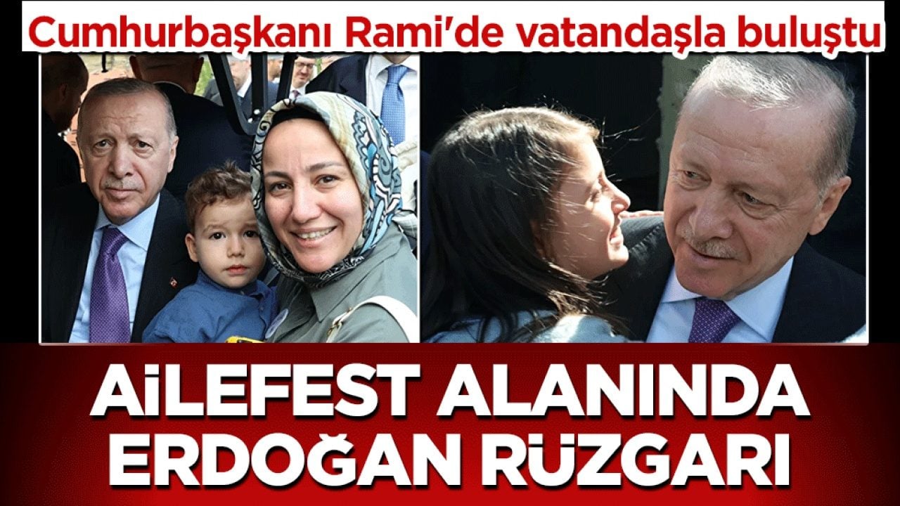 AileFest alanında Erdoğan rüzgarı: Cumhurbaşkanı Rami'de vatandaşla buluştu