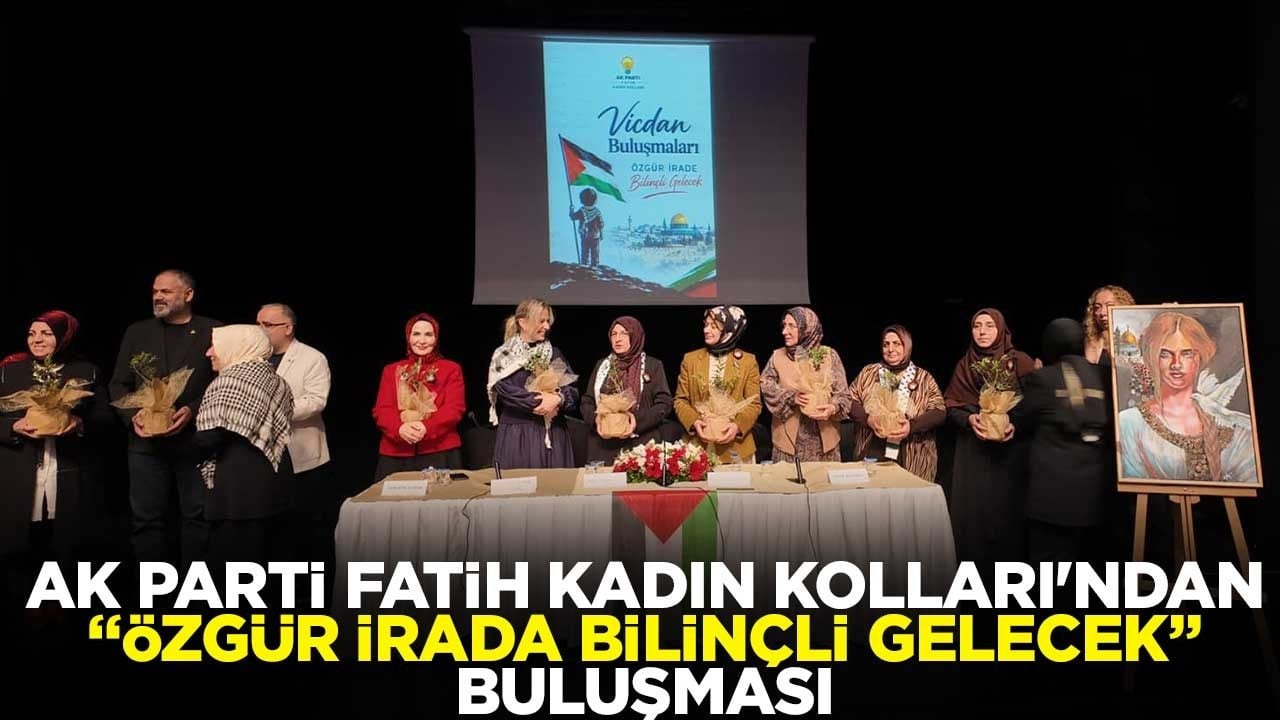 AK Parti Fatih Kadın Kolları'ndan "Özgür İrada Bilinçli Gelecek" buluşması