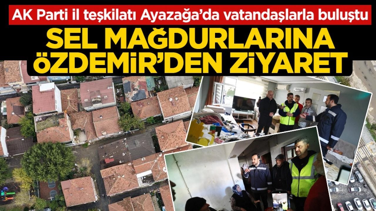 AK Parti il teşkilatı Ayazağa’da vatandaşlarla buluştu: Sel mağdurlarına Özdemir’den ziyaret